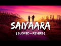 Saiyara Full Song Slowed Reverb Version