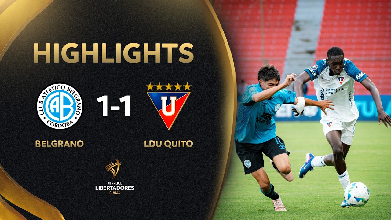Belgrano U20 vs LDU Quito U20 Highlights