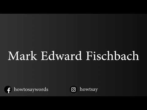 How To Pronounce Mark Edward Fischbach