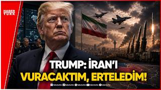 Trump’ın İran Hamlesi: Saldırı Neden Ertelendi?