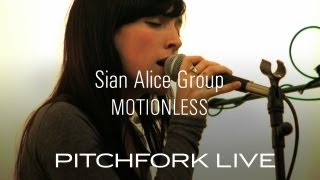 Sian Alice Group - Motionless - Pitchfork Live