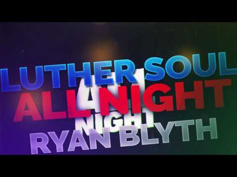 Luther Soul and Ryan Blyth-ALL NIGHT