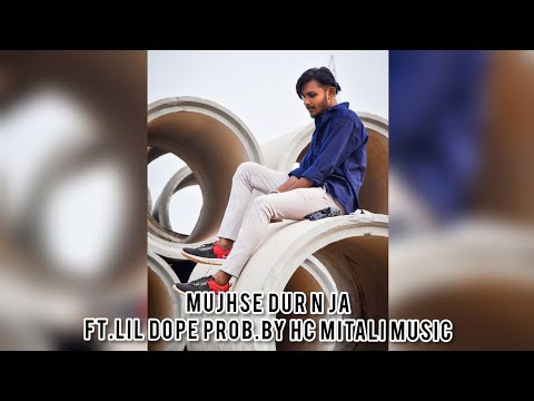 Mujhse dur n ja (official video)- ft.Rapper Lil Dope || prod by HC Mitali music