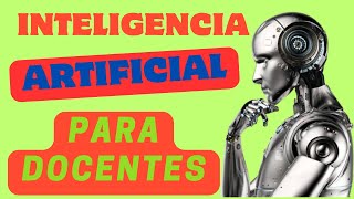 Inteligencia Artificial para Docentes + Master Class Implicaciones del uso de la Inteligenci