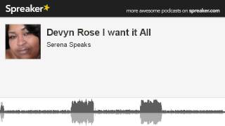 Devyn Rose I want it All (made with Spreaker)