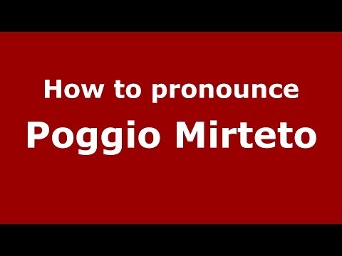 How to pronounce Poggio Mirteto (Italian/Italy) - PronounceNames.com