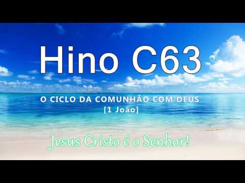 Hino C63 - O Ciclo da comunhão com Deus [1°João]
