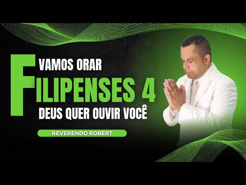 VAMOS ORAR - DEUS QUER OUVIR VOCÊ | FILIPENSES 4