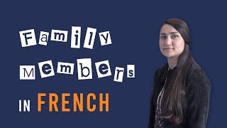 How to say Family Members in French: How to say Father, Mother, Grandma, Grandpa etc..