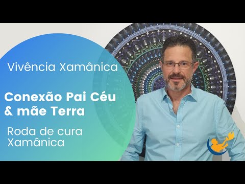Vivencia conexão Pai Céu & mãe Terra - Vivência Xamânica - Roda de cura Xamânica