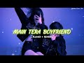 Main Tera Boyfriend Slowed Reverb Lofi Song New Hindi Song