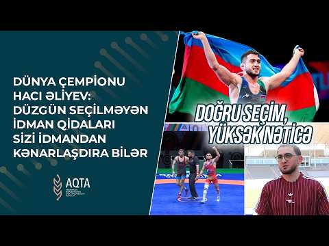 Dünya çempionu Hacı Əliyev: Düzgün olmayan idman qidaları sizi idmandan kənarlaşdıra bilər