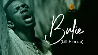 BULIE (LIFT HIM UP)- PREYE ODEDE