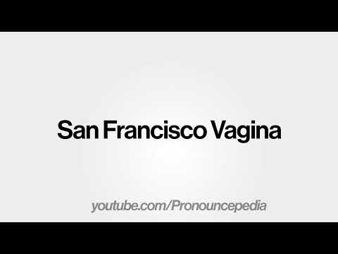 How to Pronounce San Francisco Vagina in American English