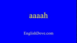 How to pronounce aaaah in American English.