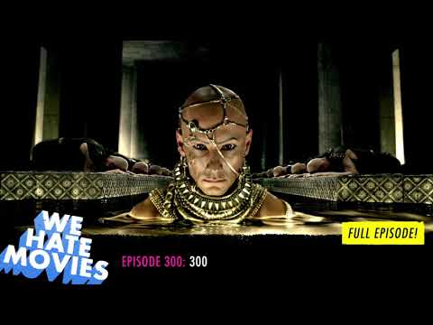 We Hate Movies - Zack Snyder's 300 (2006) COMEDY PODCAST MOVIE REVIEW