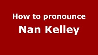 How to pronounce Nan Kelley