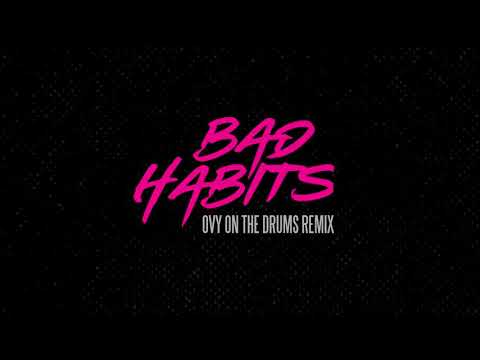 Video thumbnail for Bad Habits (Ovy On The Drums Remix)