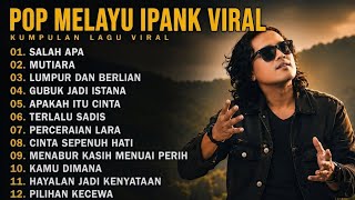 Download lagu Tanpa iklan ‼️ IPANK FULL ALBUM TERPOPULER 2026 🎵 SALAH APA 💖 MUTIARA 💝 LUMPUR DAN BERLIAN 💥 mp3