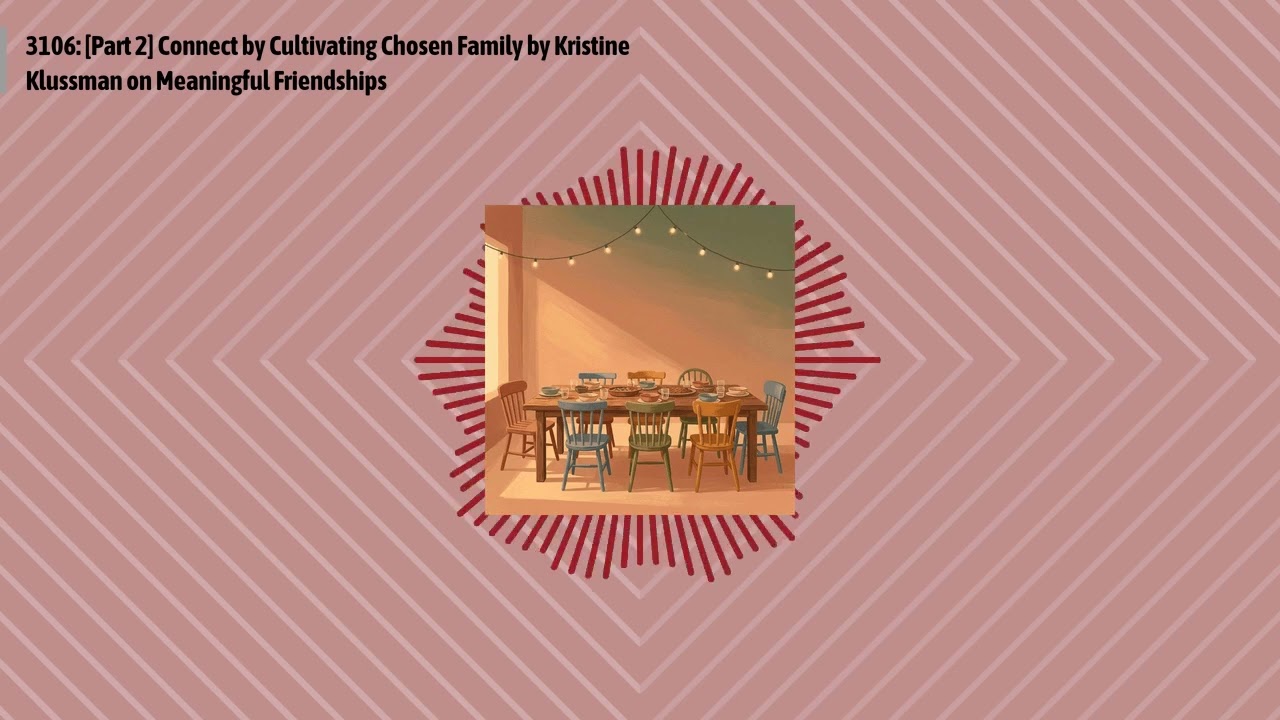 3106: [Part 2] Connect by Cultivating Chosen Family by Kristine Klussman on Meaningful...