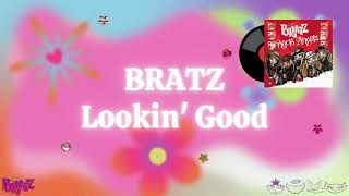 BRATZ - Lookin' Good [Lyrics Video]