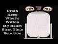 Uriah Heep What's Within My Heart First Time Reaction. Simply Beautiful
