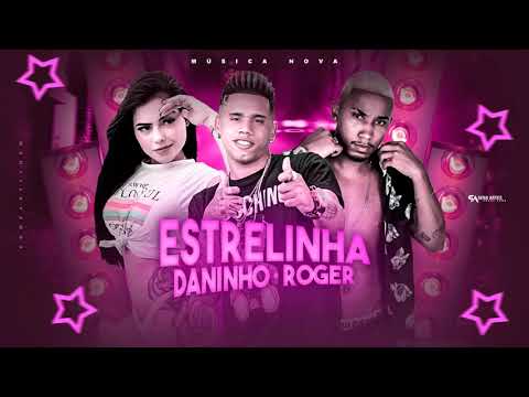 MC DANINHO E MC ROGER - ESTRELINHA