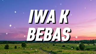 Download lagu Iwa K - Bebas (Lirik) mp3