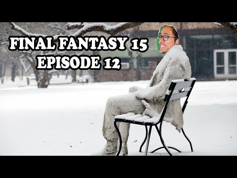 IL FAIT FROID - Chapitre 12 Final Fantasy XV/15 PS4 - Let's play LRB