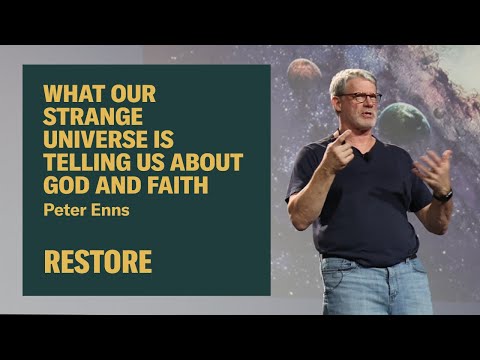 What Our Strange Universe is Telling Us About God and Faith — Peter Enns at Restore