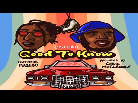 Ciscero Good To Know (feat. Masego, Kp & Ambriia) Produced By Chris McClenney