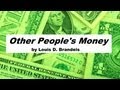 OTHER PEOPLE S MONEY By Louis D Brandeis FULL Audio Book Money Wealth Business Politics