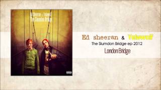 Ed Sheeran + Yelawolf. - London Bridge (Slumdon Bridge EP)