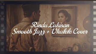 Download lagu Rindu Lukisan - Smooth Jazz Ukulele Cover | Lagu Tempo Dulu Karya Ismail Marzuki mp3