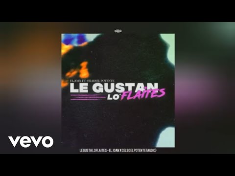 Le Gusta Lo Flaites - El Joan x Celso El Potente (Audio)
