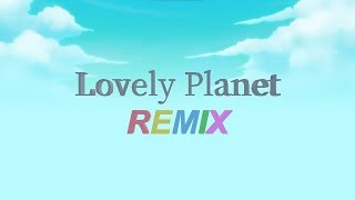 Lovely Planet Remix
