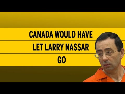 Canada Would Have Let Larry Nassar Go
