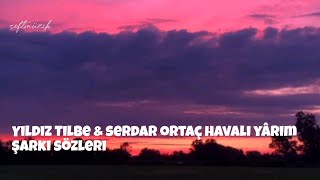 Yıldız Tilbe &amp; Serdar Ortaç havalı yârim şarkı sözleri [lyrics]