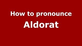 How to pronounce Aldorat