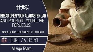 Luke 7 v 36-50-Break open your Alabaster Jar and pour out your love for Jesus