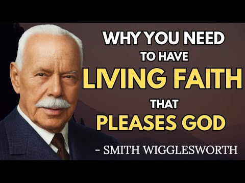 How to Know If You Have Living Faith Or Dead Faith | Smith Wigglesworth Wisdom