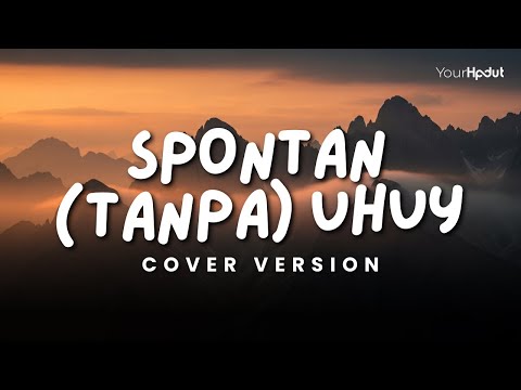 SPONTAN ( tanpa ) UHUY! &ndash; DEABDIL | Cover By YourHpdut | Alah Alah Kok Bisa Ya
