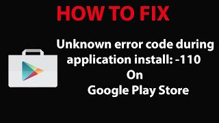 How To Fix &quot;Unknown error code during application install:-110&quot; On play Store ?