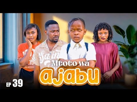MTOTO WA AJABU Episode [ 39 ]