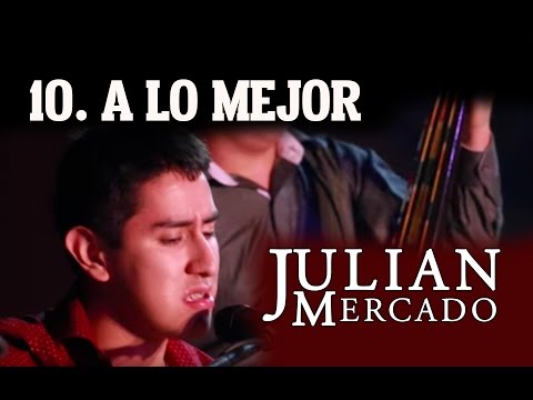 10. A Lo Mejor - Julian Mercado [En Vivo desde Culiacan 2015 con Tololoche]