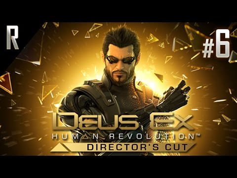 ► Deus Ex: Human Revolution [DIRECTOR'S CUT] - Walkthrough HD - Part 6