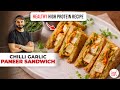 Chilli Garlic Paneer Sandwich HIGH PROTEIN RECIPE Chilli Garlic Paneer Sandwich Chef Sanjyo