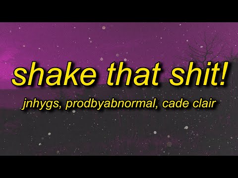 jnhygs, cade clair - SHAKE THAT SHIT! (Lyrics)