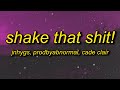 jnhygs, cade clair - SHAKE THAT SHIT! (Lyrics)