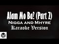 Alam Mo Ba Part 2 N Gga And Mhyre Of GANG MIC Karaoke Version By RJPD